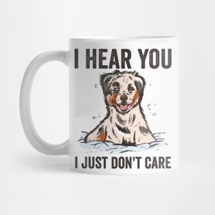 I Hear I Just Dont Care Funny Australian Shepherd Mug